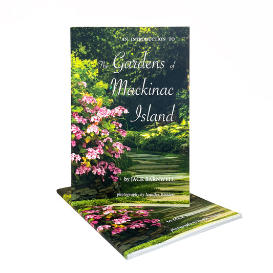 An Introduction to the Gardens of Mackinac Island by Jack Barnwell. 